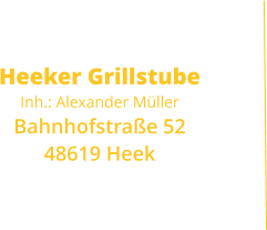 Heeker GrillstubeInh.: Alexander MüllerBahnhofstraße 5248619 Heek