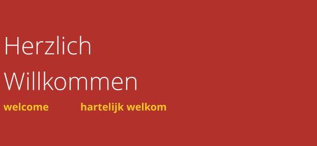 Herzlich Willkommen welcome		hartelijk welkom