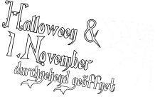 Halloween & 1.November durchgehend geoffnet ..