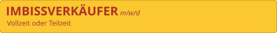 IMBISSVERKÄUFER m/w/d Vollzeit oder Teilzeit