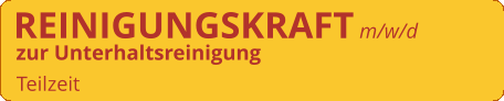Teilzeit REINIGUNGSKRAFT m/w/d    zur Unterhaltsreinigung