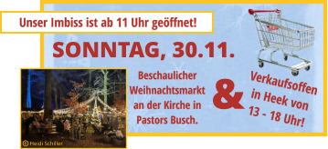 Verkaufsoffenin Heek von13 - 18 Uhr! SONNTAG, 30.11. Heidi Schiller  & BeschaulicherWeihnachtsmarktan der Kirche inPastors Busch. Unser Imbiss ist ab 11 Uhr geöffnet!