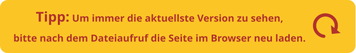 Tipp: Um immer die aktuellste Version zu sehen,bitte nach dem Dateiaufruf die Seite im Browser neu laden.