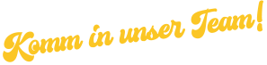 Komm in unser Team!