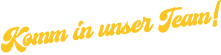 Komm in unser Team!