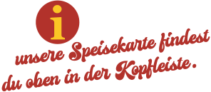 unsere Speisekarte findest du oben in der Kopfleiste. i