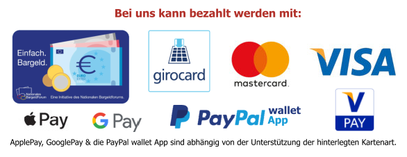 Bei uns kann bezahlt werden mit: wallet App ApplePay, GooglePay & die PayPal wallet App sind abhängig von der Unterstützung der hinterlegten Kartenart.